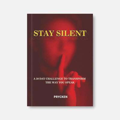 Prycken STAY SILENT: Prycken STAY SILENT: A 30 Day Challenge to Transform the Way You Speak